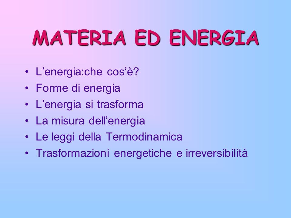 MATERIA ED ENERGIA L’energia:che cos’è Forme di energia