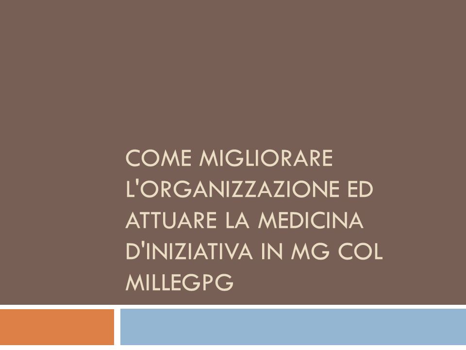 Come migliorare l organizzazione ed attuare la medicina d iniziativa in MG col MilleGPG