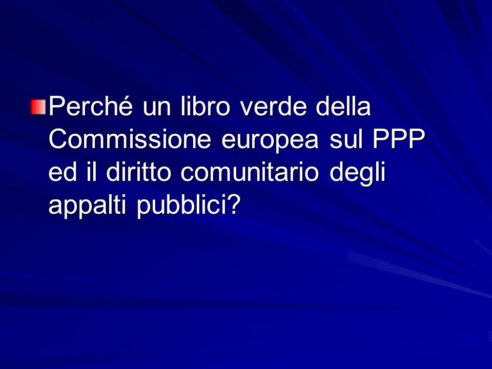 Perché un libro verde della Commissione europea sul PPP ed il diritto comunitario degli appalti pubblici