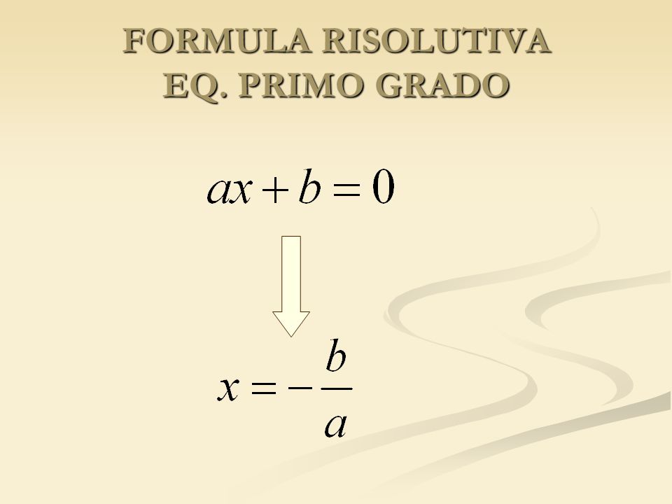 FORMULA RISOLUTIVA EQ. PRIMO GRADO