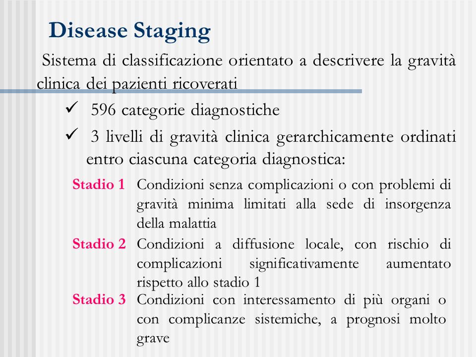 Disease Staging Sistema di classificazione orientato a descrivere la gravità clinica dei pazienti ricoverati.