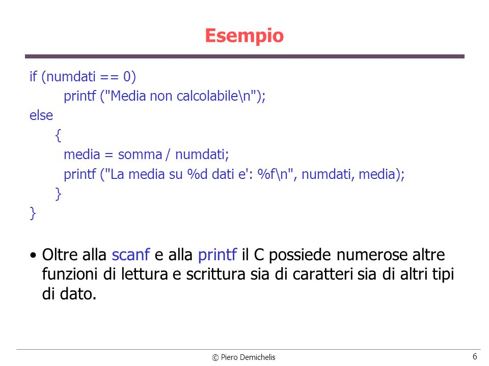 Esempio if (numdati == 0) printf ( Media non calcolabile\n ); else. { media = somma / numdati;
