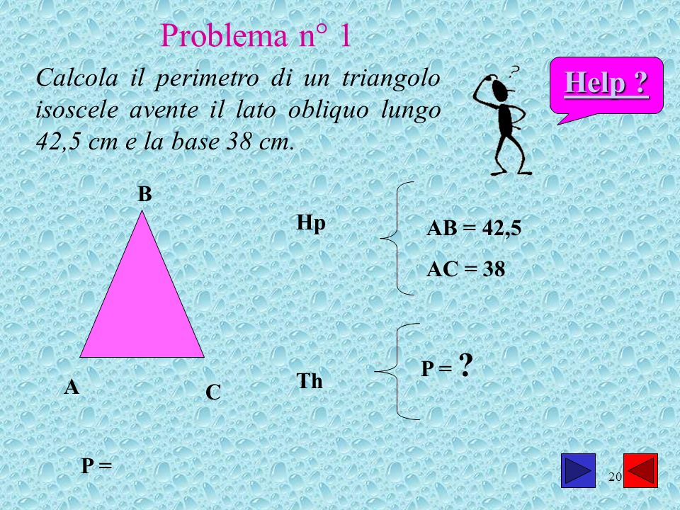 Problema n° 1 Calcola il perimetro di un triangolo isoscele avente il lato obliquo lungo 42,5 cm e la base 38 cm.