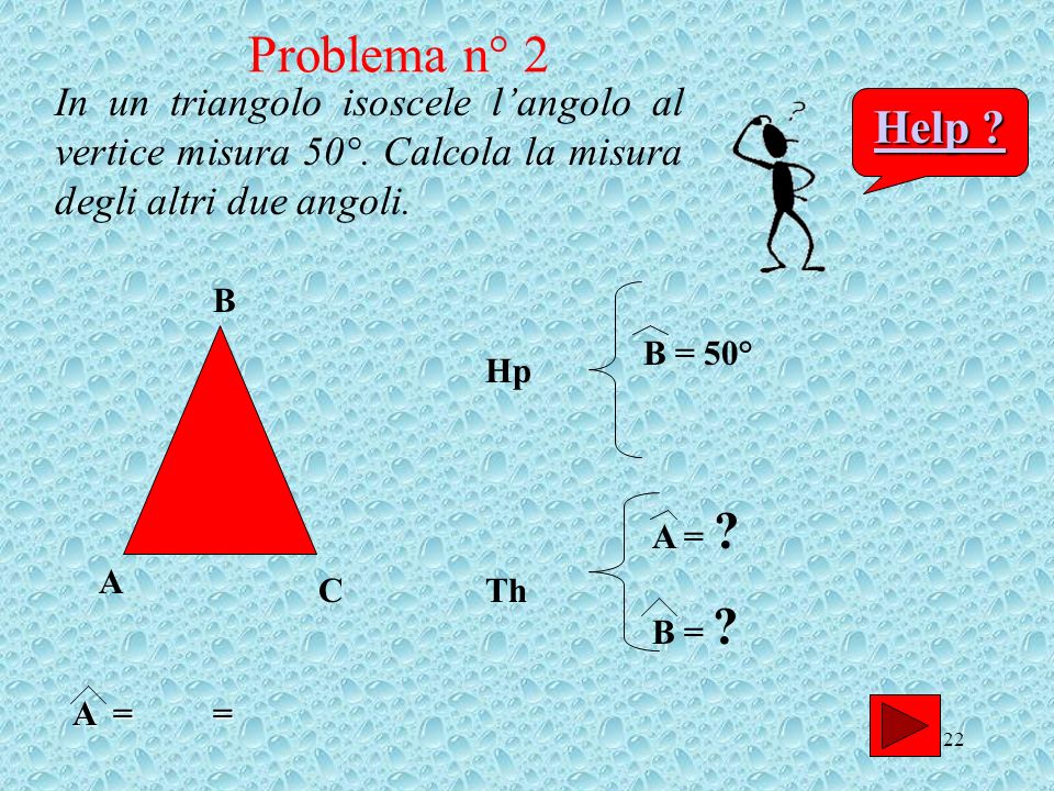 Problema n° 2 In un triangolo isoscele l’angolo al vertice misura 50°. Calcola la misura degli altri due angoli.