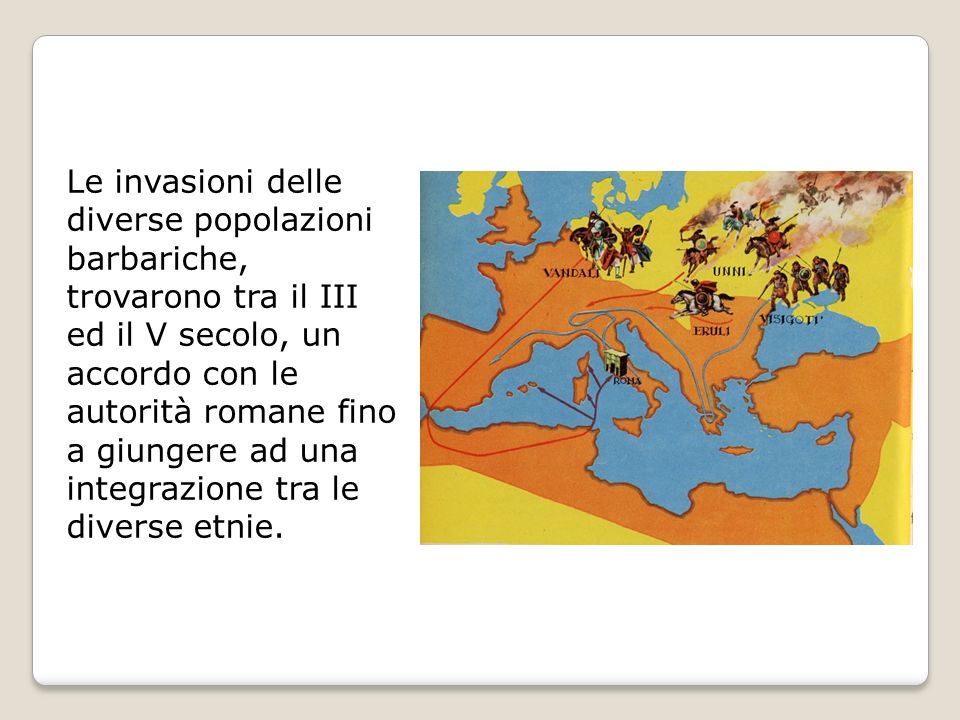 Le invasioni delle diverse popolazioni barbariche, trovarono tra il III ed il V secolo, un accordo con le autorità romane fino a giungere ad una integrazione tra le diverse etnie.