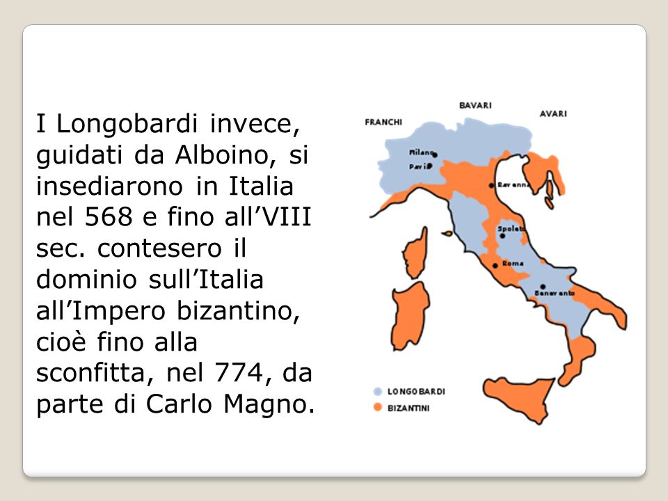 I Longobardi invece, guidati da Alboino, si insediarono in Italia nel 568 e fino all’VIII sec.