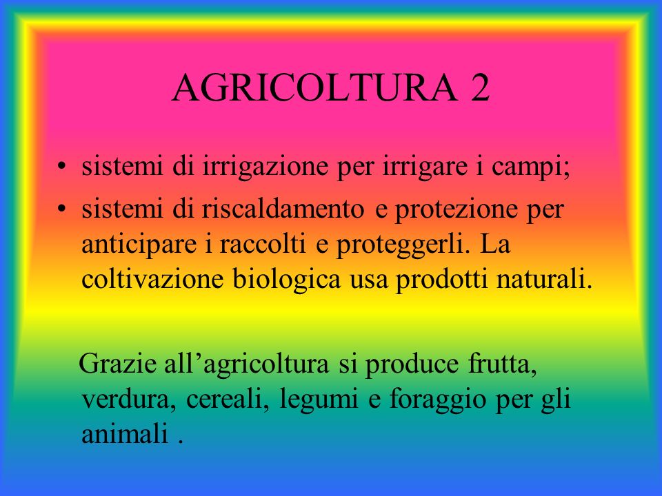 AGRICOLTURA 2 sistemi di irrigazione per irrigare i campi;