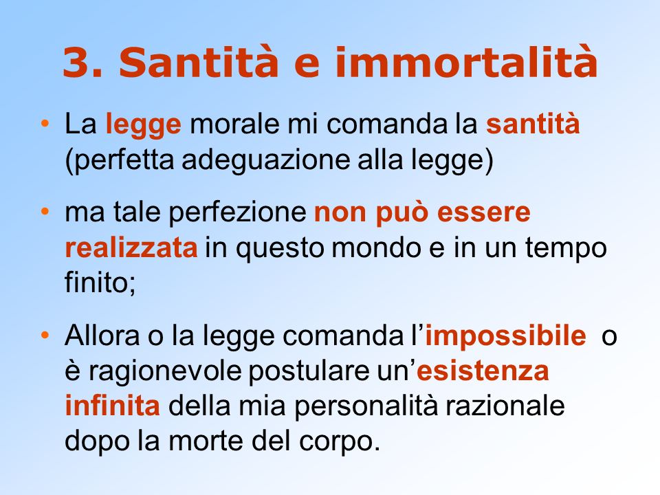 3. Santità e immortalità La legge morale mi comanda la santità (perfetta adeguazione alla legge)