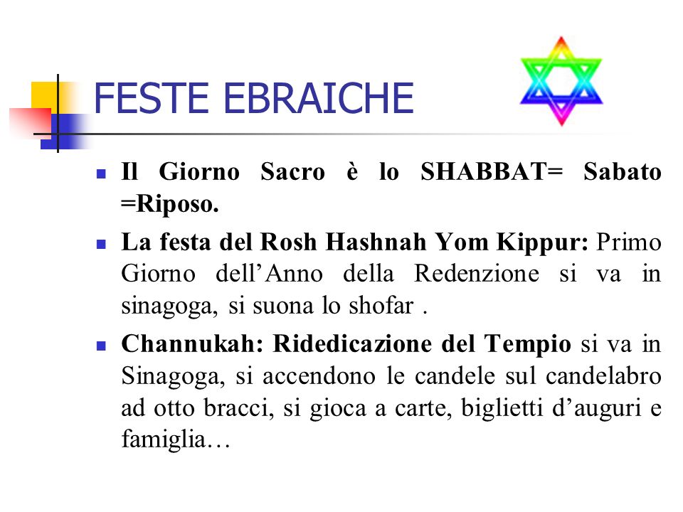 FESTE EBRAICHE Il Giorno Sacro è lo SHABBAT= Sabato =Riposo.