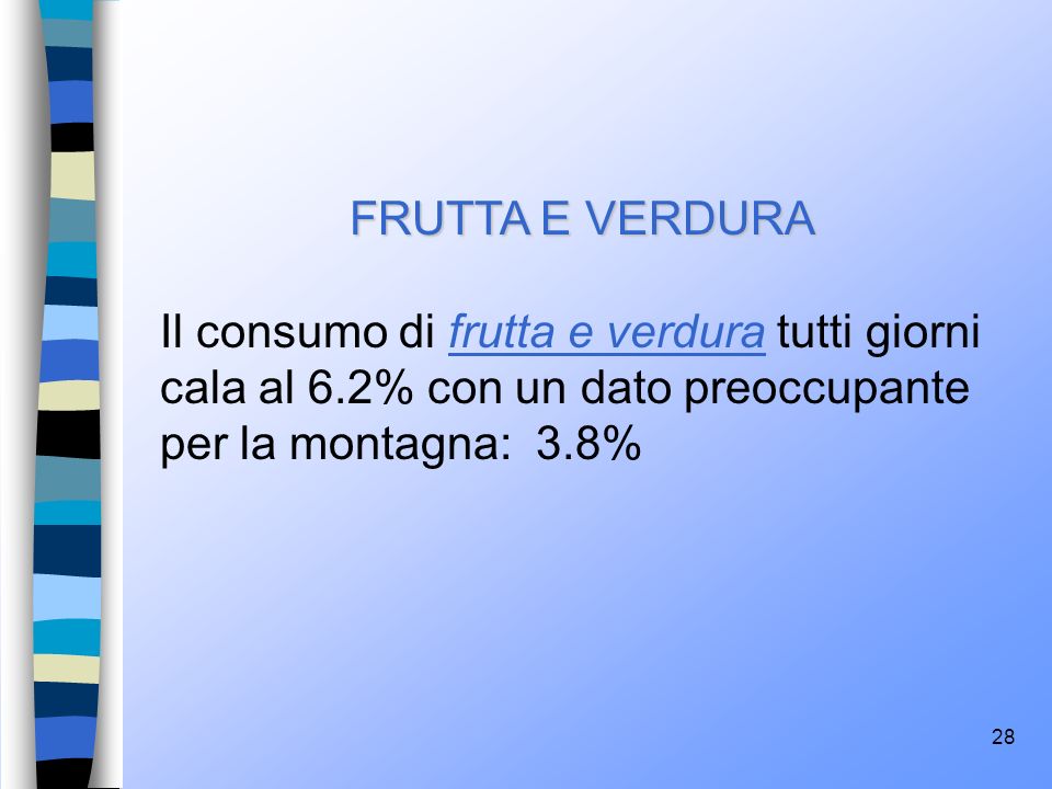 FRUTTA E VERDURA Il consumo di frutta e verdura tutti giorni cala al 6.2% con un dato preoccupante per la montagna: 3.8%