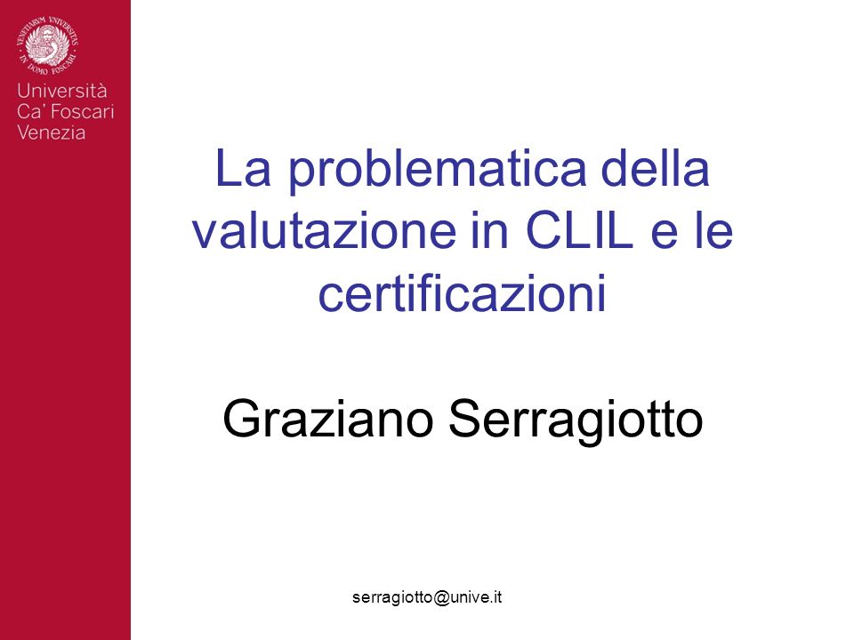 La problematica della valutazione in CLIL e le certificazioni Graziano Serragiotto