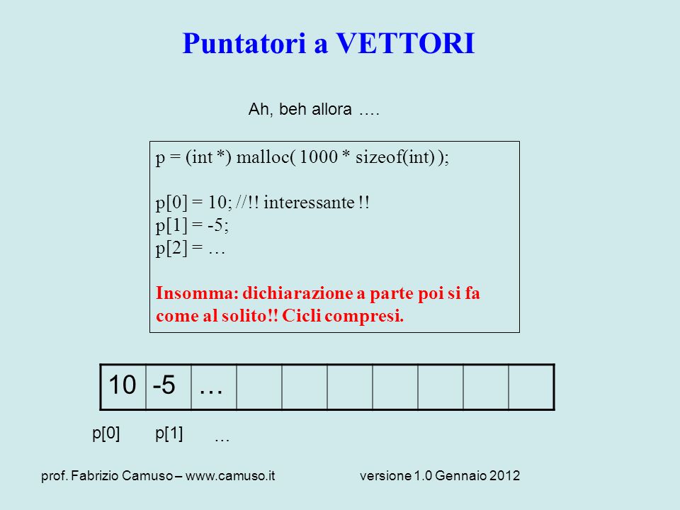 Puntatori a VETTORI … p = (int *) malloc( 1000 * sizeof(int) );