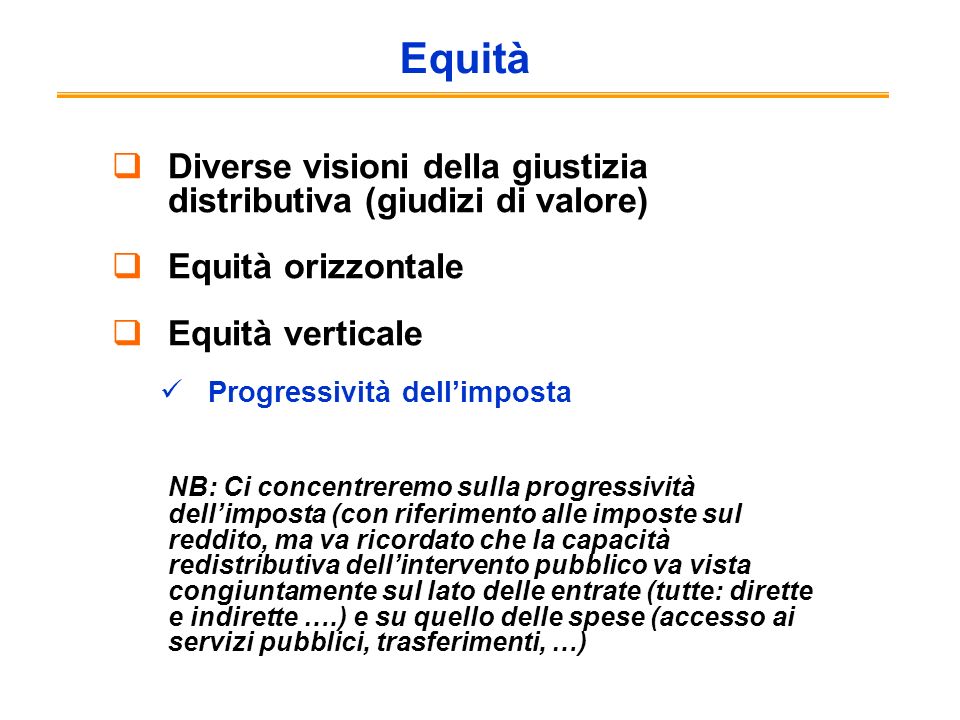 Equità Diverse visioni della giustizia distributiva (giudizi di valore) Equità orizzontale. Equità verticale.