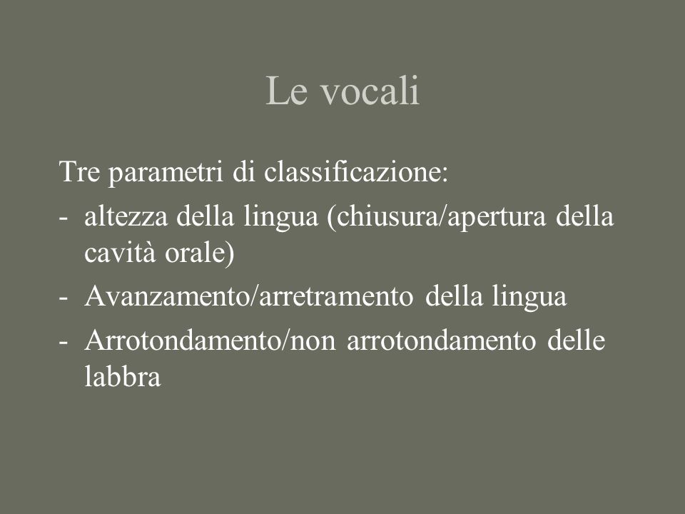 Le vocali Tre parametri di classificazione: