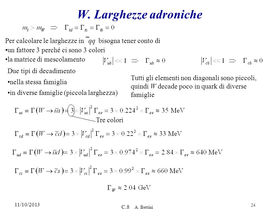 W. Larghezze adroniche Per calcolare le larghezze in ≠qq bisogna tener conto di. un fattore 3 perché ci sono 3 colori.