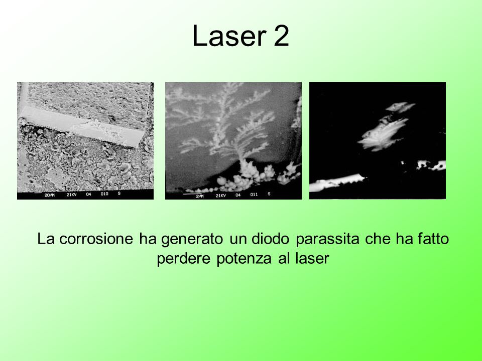 Laser 2 La corrosione ha generato un diodo parassita che ha fatto perdere potenza al laser