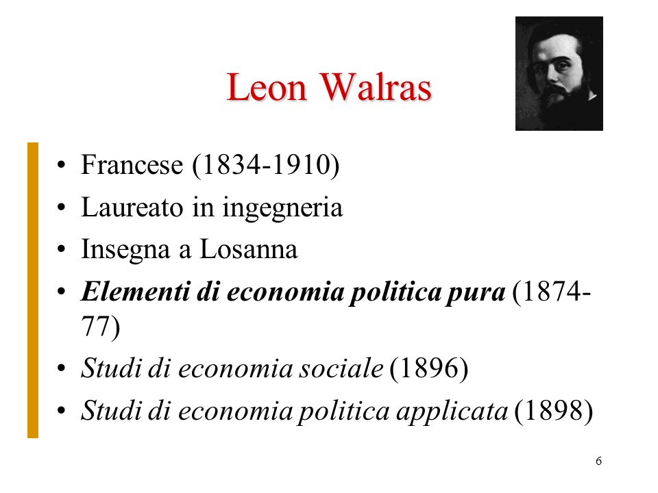 Leon Walras Francese ( ) Laureato in ingegneria