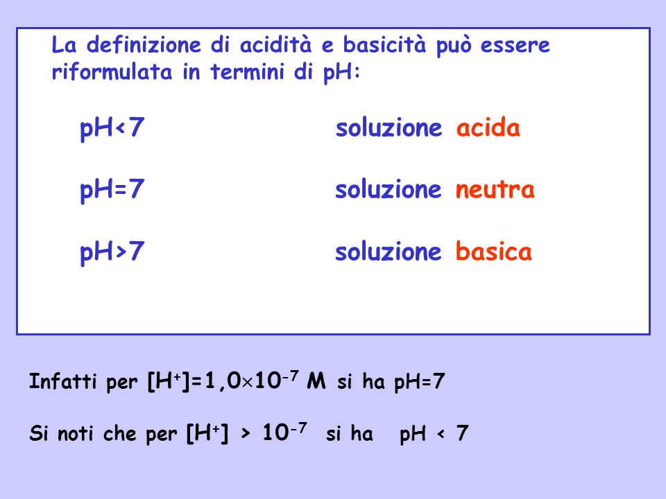 pH<7 soluzione acida pH=7 soluzione neutra pH>7 soluzione basica