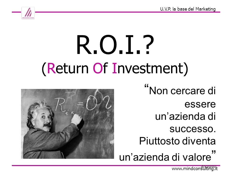 R.O.I. (Return Of Investment) Non cercare di essere