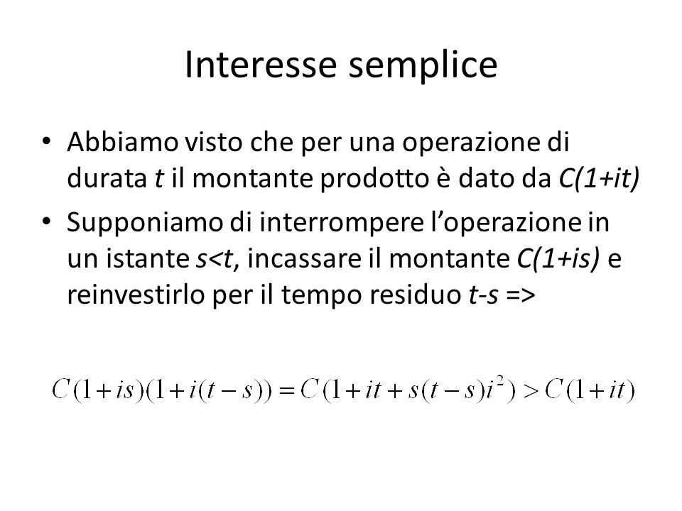 Interesse semplice Abbiamo visto che per una operazione di durata t il montante prodotto è dato da C(1+it)