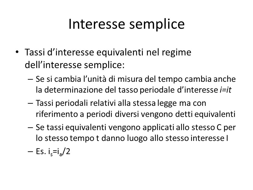 Interesse semplice Tassi d’interesse equivalenti nel regime dell’interesse semplice: