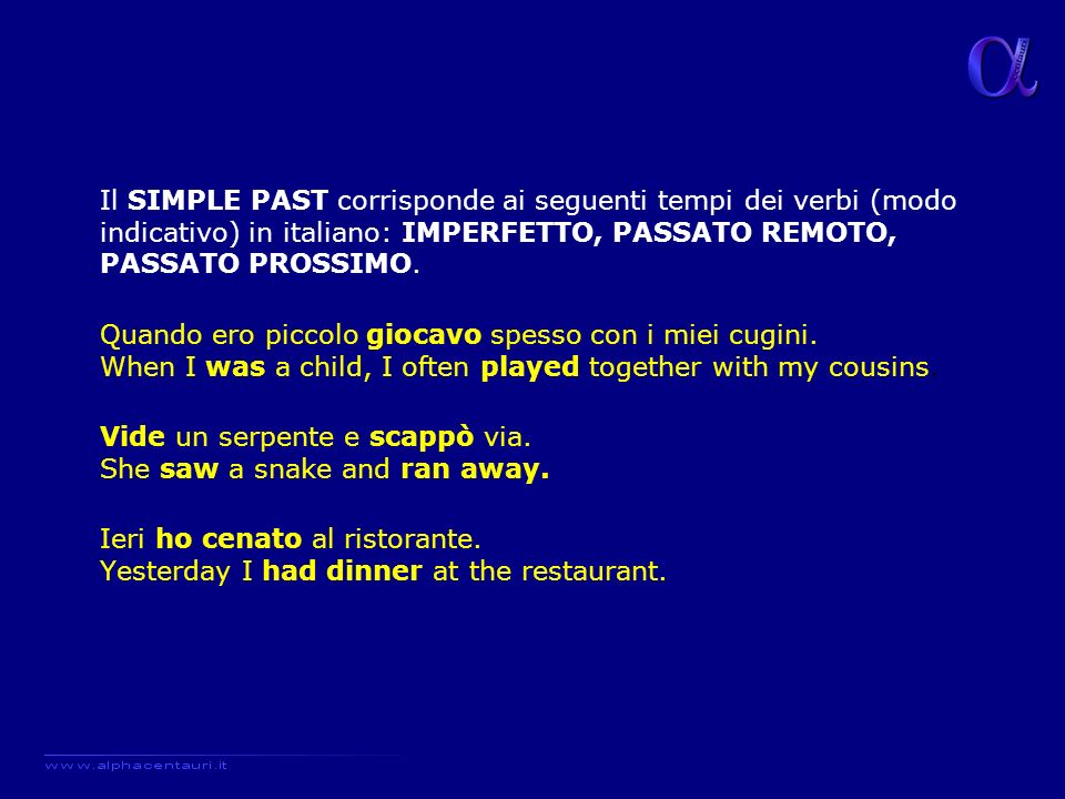 Il SIMPLE PAST corrisponde ai seguenti tempi dei verbi (modo indicativo) in italiano: IMPERFETTO, PASSATO REMOTO, PASSATO PROSSIMO.