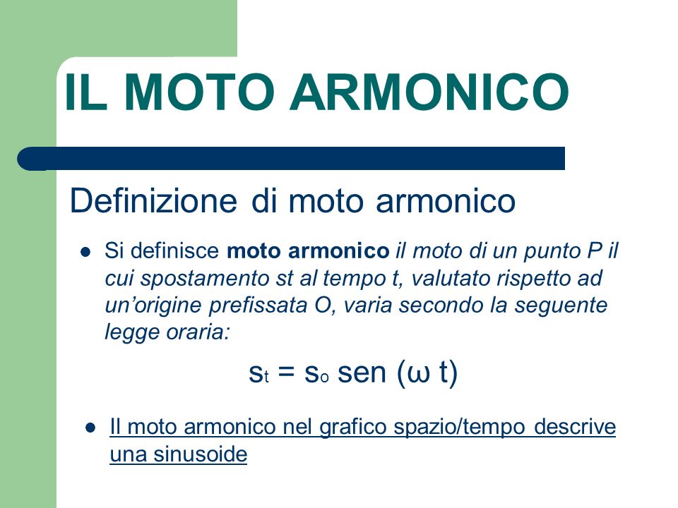 IL MOTO ARMONICO Definizione di moto armonico st = so sen (ω t)