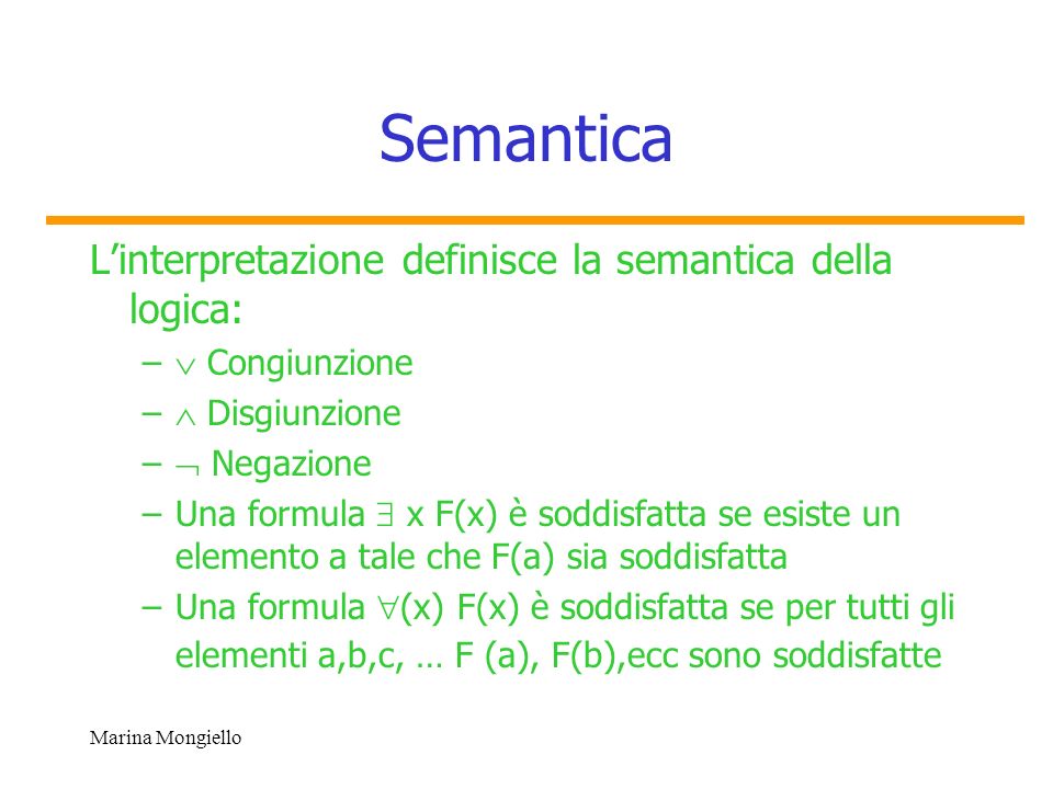 Semantica L’interpretazione definisce la semantica della logica: