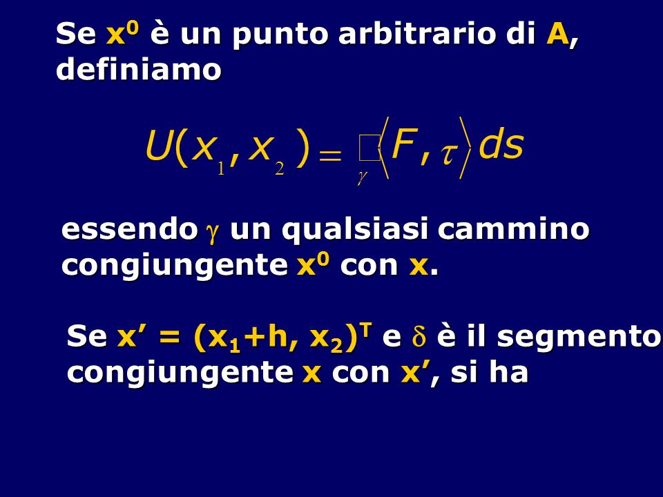 ò U ( x , ) = F t d s Se x0 è un punto arbitrario di A, definiamo