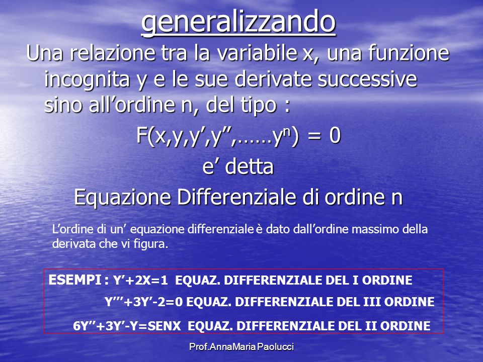 generalizzando Una relazione tra la variabile x, una funzione incognita y e le sue derivate successive sino all’ordine n, del tipo :