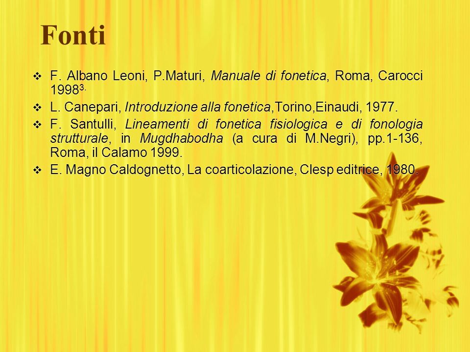 Fonti F. Albano Leoni, P.Maturi, Manuale di fonetica, Roma, Carocci L. Canepari, Introduzione alla fonetica,Torino,Einaudi,