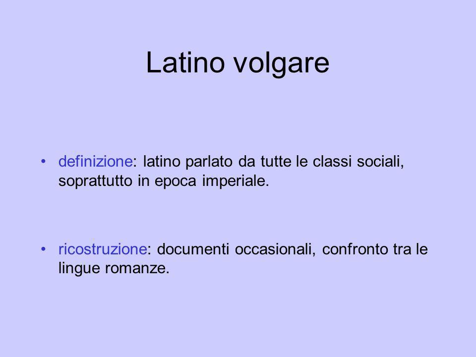 Latino volgare definizione: latino parlato da tutte le classi sociali, soprattutto in epoca imperiale.