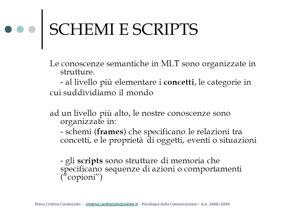 SCHEMI E SCRIPTS Le conoscenze semantiche in MLT sono organizzate in strutture. - al livello più elementare i concetti, le categorie in.