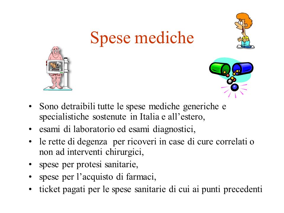 Spese mediche Sono detraibili tutte le spese mediche generiche e specialistiche sostenute in Italia e all’estero,
