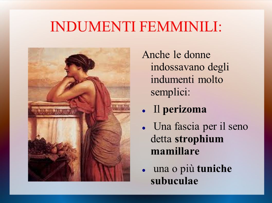 INDUMENTI FEMMINILI: Anche le donne indossavano degli indumenti molto semplici: Il perizoma. Una fascia per il seno detta strophium mamillare.