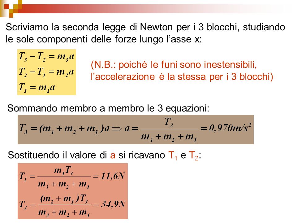 Scriviamo la seconda legge di Newton per i 3 blocchi, studiando le sole componenti delle forze lungo l’asse x: