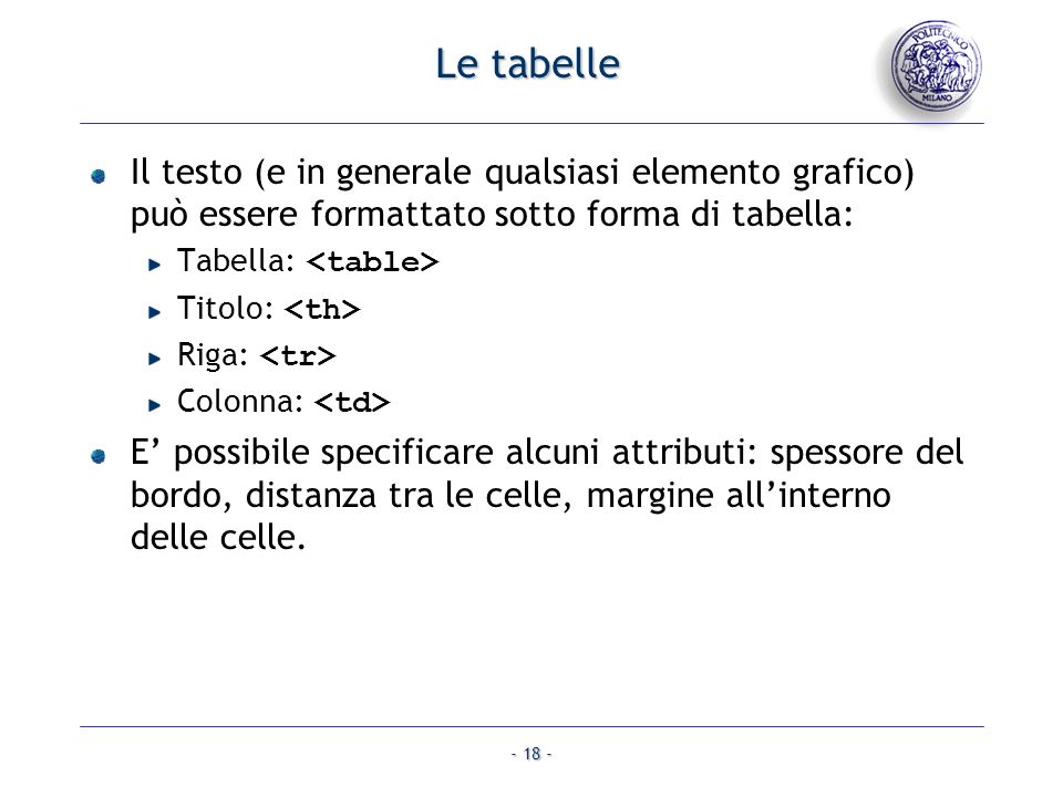 Le tabelle Il testo (e in generale qualsiasi elemento grafico) può essere formattato sotto forma di tabella: