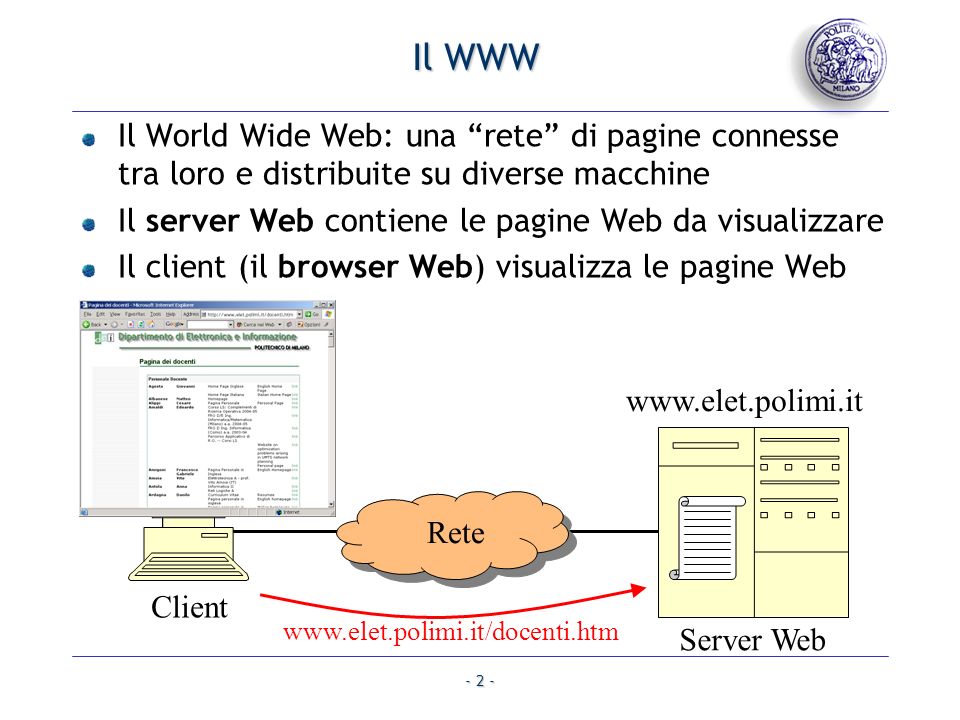 Il WWW Il World Wide Web: una rete di pagine connesse tra loro e distribuite su diverse macchine.