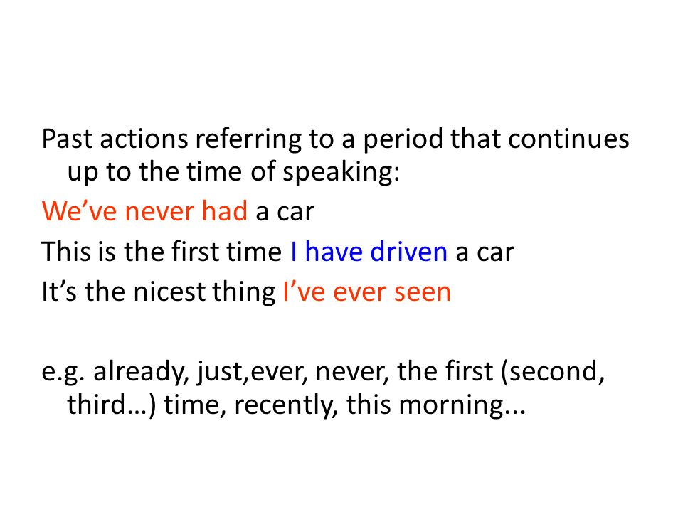 Past actions referring to a period that continues up to the time of speaking: