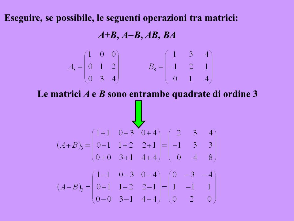 Eseguire, se possibile, le seguenti operazioni tra matrici: