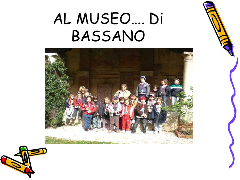 AL MUSEO…. Di BASSANO