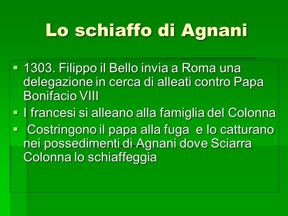 Lo schiaffo di Agnani Filippo il Bello invia a Roma una delegazione in cerca di alleati contro Papa Bonifacio VIII.