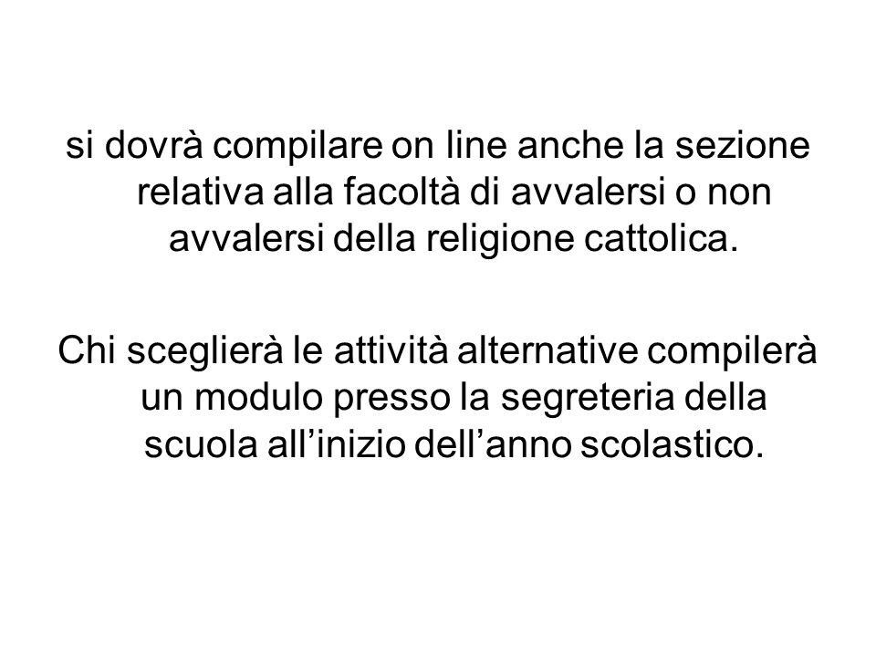 si dovrà compilare on line anche la sezione relativa alla facoltà di avvalersi o non avvalersi della religione cattolica.