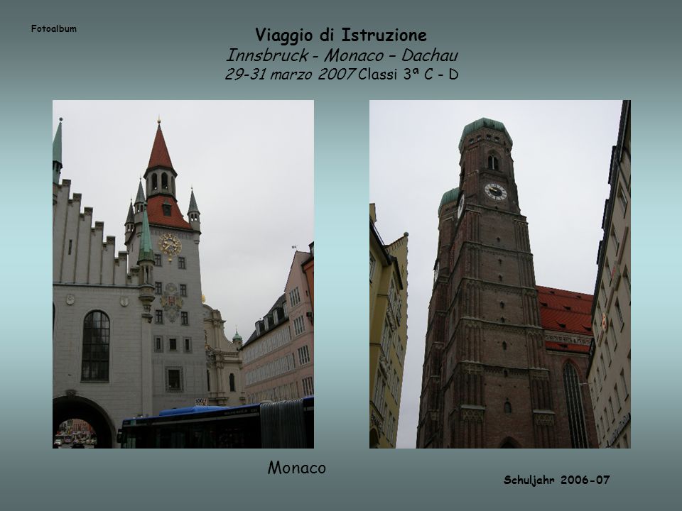 Fotoalbum Viaggio di Istruzione Innsbruck - Monaco – Dachau marzo 2007 Classi 3ª C - D. Monaco.