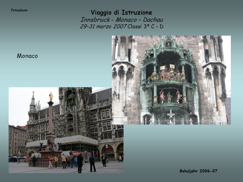 Fotoalbum Viaggio di Istruzione Innsbruck - Monaco – Dachau marzo 2007 Classi 3ª C - D. Monaco.
