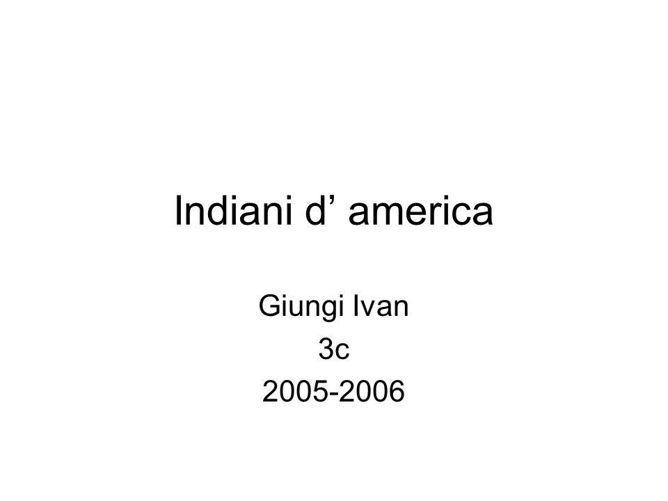 Indiani d’ america Giungi Ivan 3c