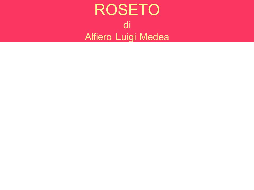 ROSETO di Alfiero Luigi Medea
