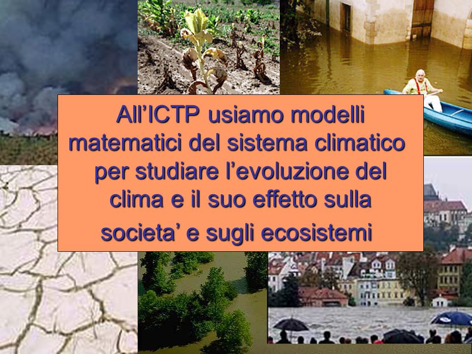All’ICTP usiamo modelli matematici del sistema climatico