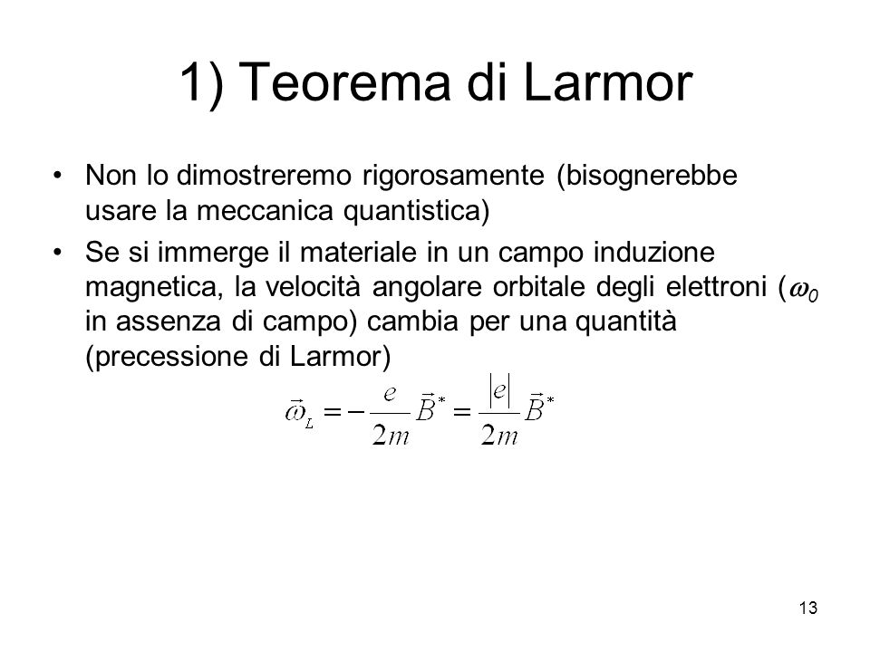 1) Teorema di Larmor Non lo dimostreremo rigorosamente (bisognerebbe usare la meccanica quantistica)