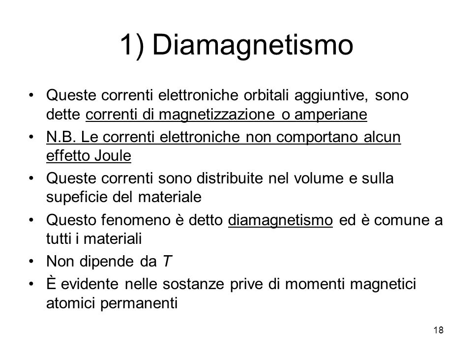 1) Diamagnetismo Queste correnti elettroniche orbitali aggiuntive, sono dette correnti di magnetizzazione o amperiane.